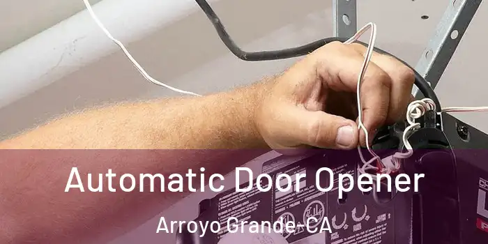 Automatic Door Opener Arroyo Grande-CA