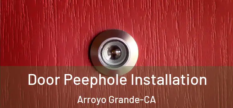 Door Peephole Installation Arroyo Grande-CA