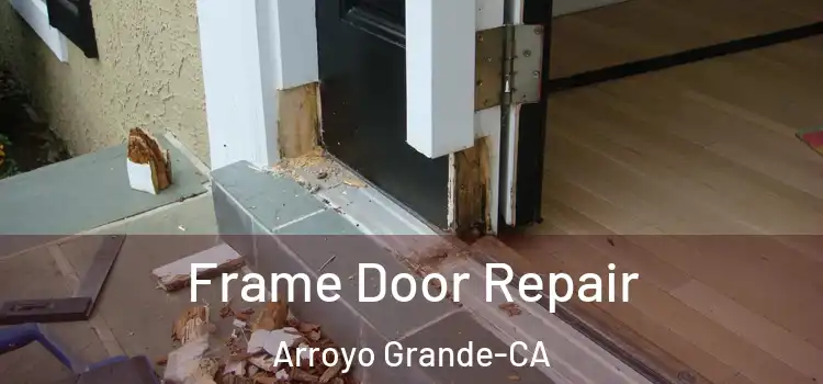  Frame Door Repair Arroyo Grande-CA