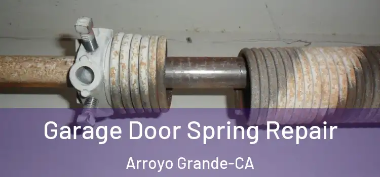 Garage Door Spring Repair Arroyo Grande-CA